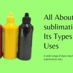 All About sublimation Ink, Its Types and Uses