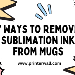 7 Ways to Remove Sublimation Ink from Mugs