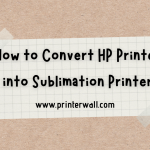 How to Convert HP Printer into Sublimation Printer