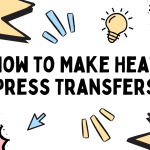 How to Make Heat Press Transfers: 7 Working Methods