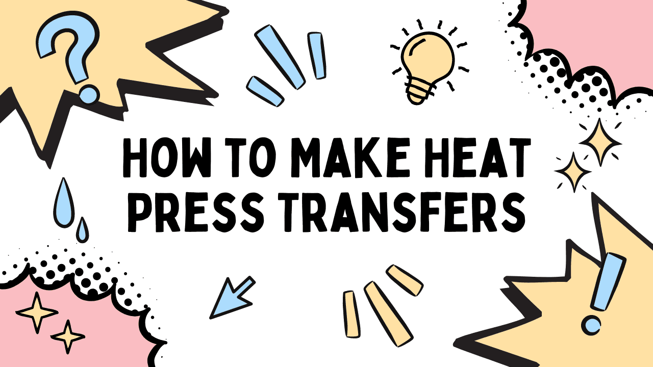 How to Make Heat Press Transfers