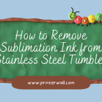 How to Remove Sublimation Ink from Stainless Steel Tumbler
