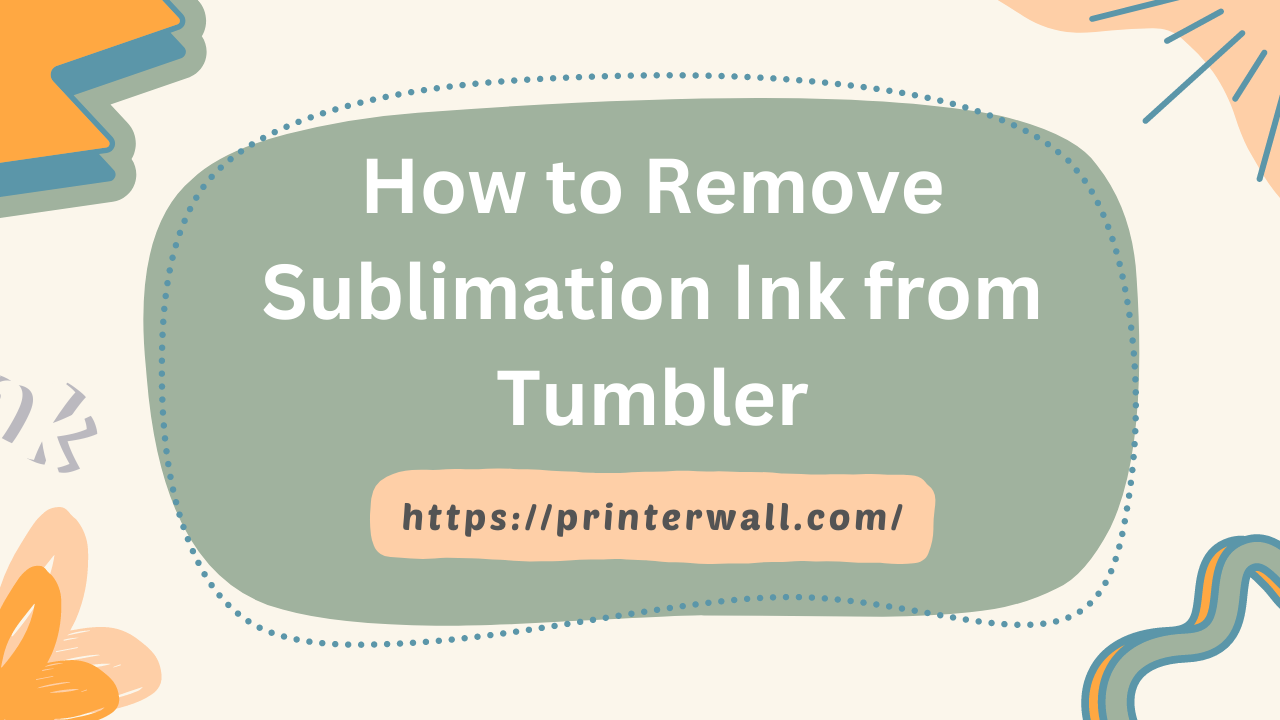 How to Remove Sublimation Ink from Tumbler
