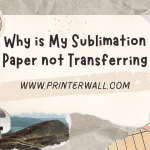 Why is My Sublimation Paper not Transferring