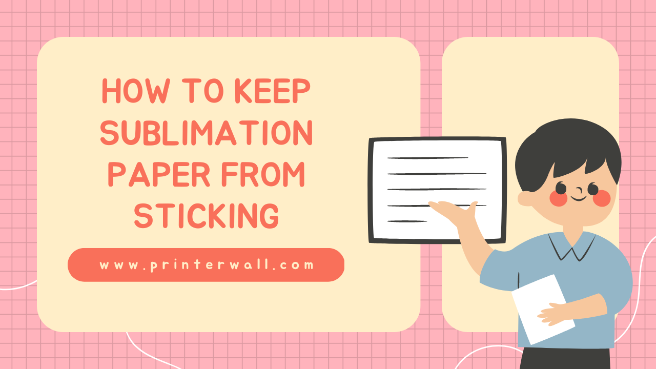 How to Keep Sublimation Paper from Sticking