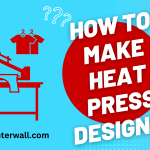 How to Make Heat Press Designs?