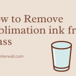 How to Remove Sublimation ink from Glass