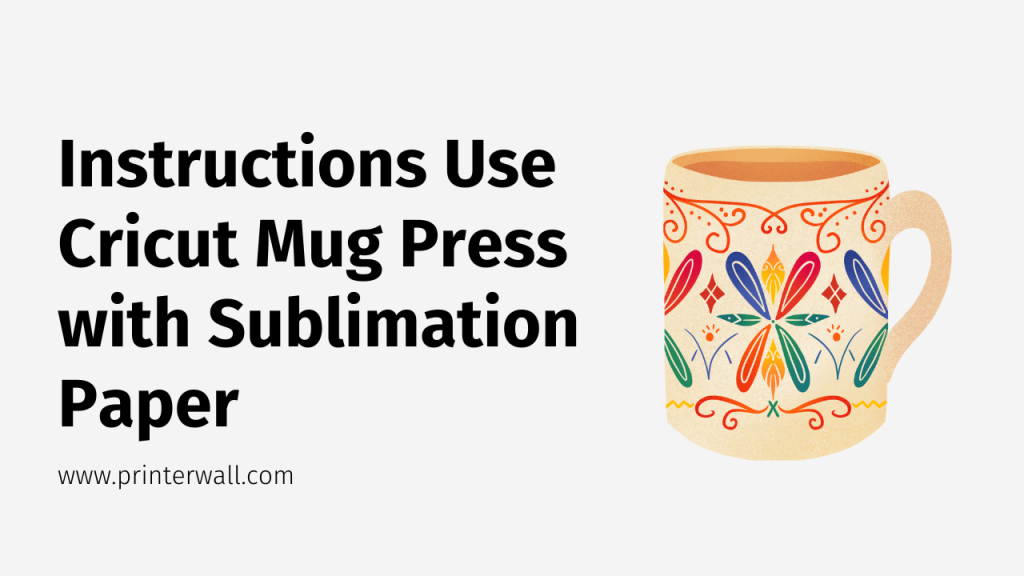 Instructions Use Cricut Mug Press with Sublimation Paper