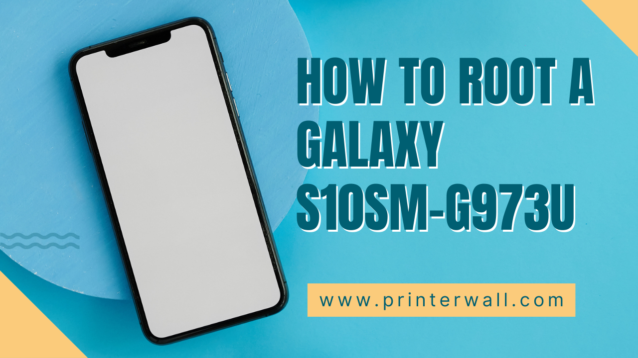 How to Root a Galaxy S10SM-G973U