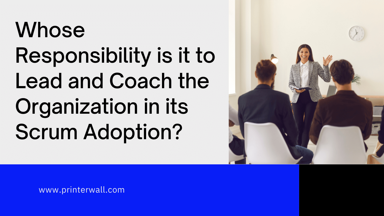 Whose Responsibility is it to Lead and Coach the Organization in its Scrum Adoption
