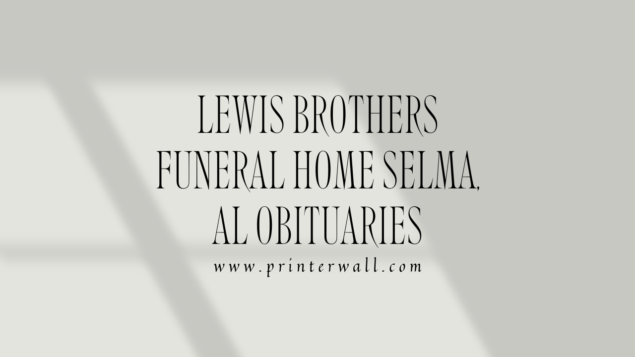 Lewis Brothers Funeral Home Selma, AL Obituaries