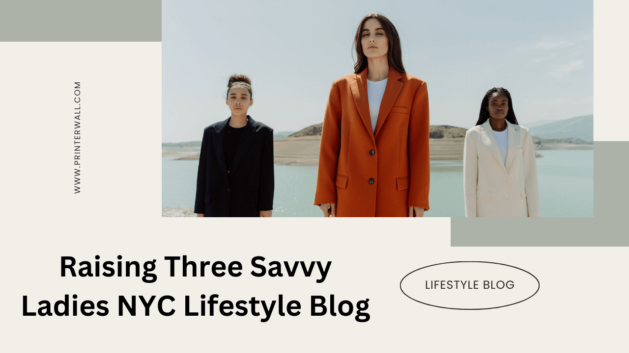 Raising Three Savvy Ladies NYC Lifestyle Blog