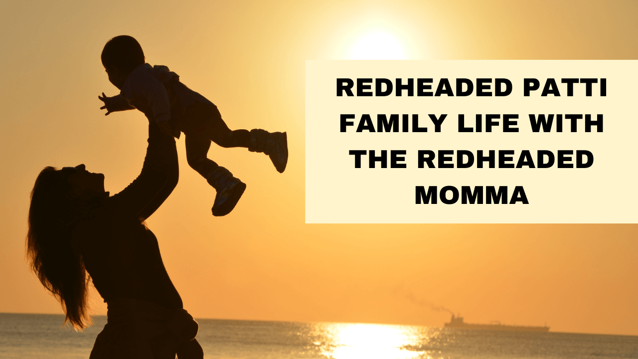 Redheaded Patti Family Life with the Redheaded Momma