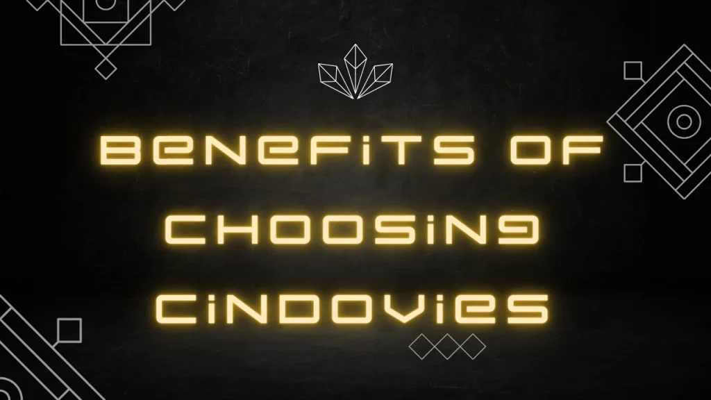 Benefits of Choosing Cindovies