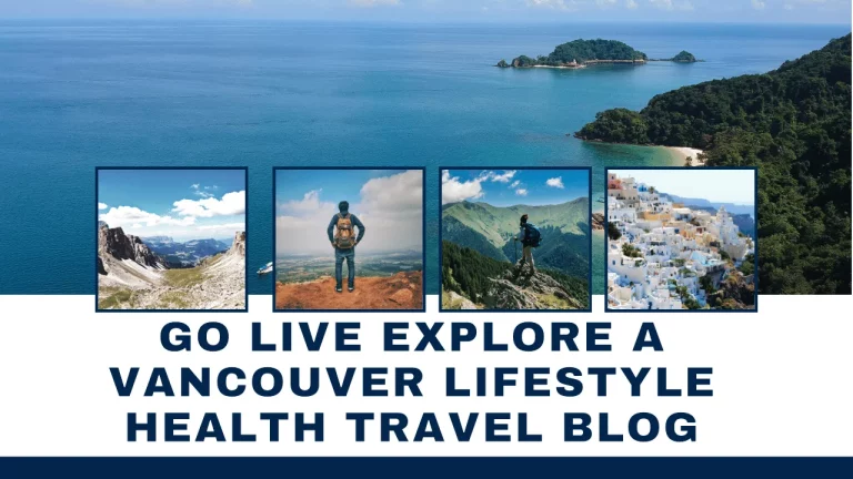 Go Live Explore A Vancouver Lifestyle Health Travel Blog