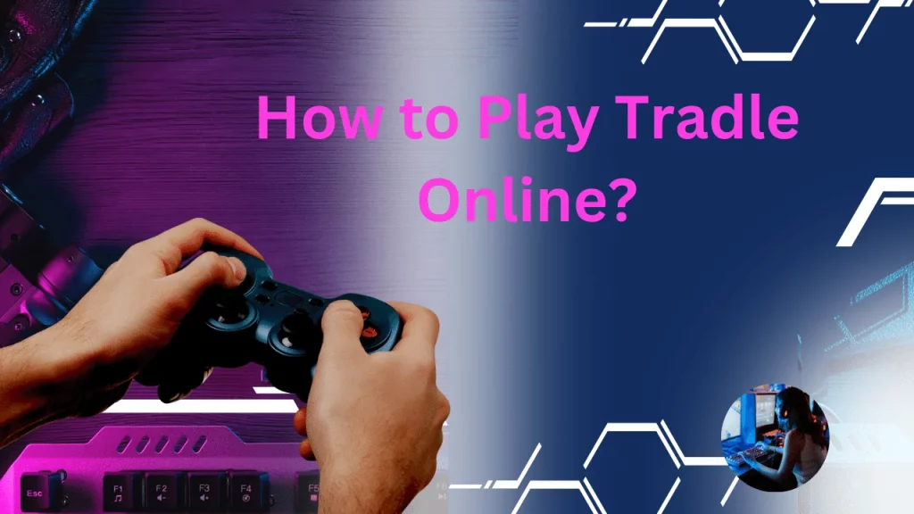 How to Play Tradle Online?