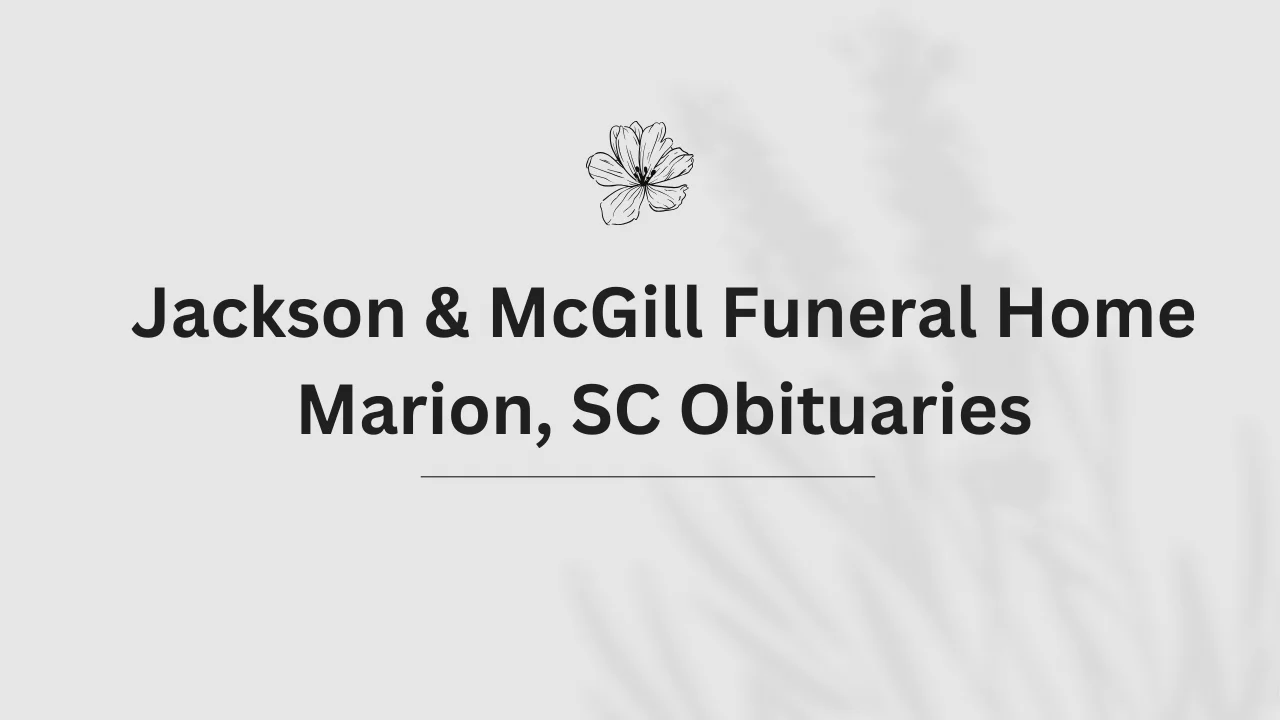 Jackson & McGill Funeral Home Marion, SC Obituaries