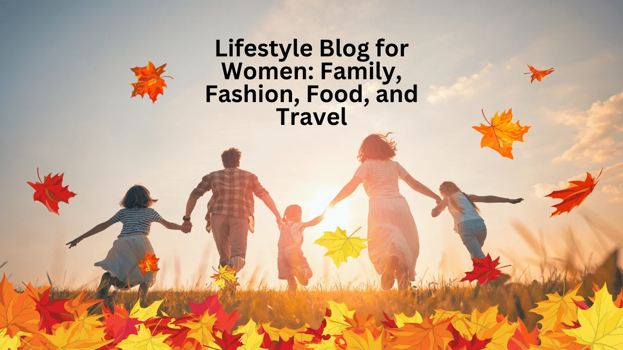 Lifestyle Blog for Women Family, Fashion, Food, and Travel