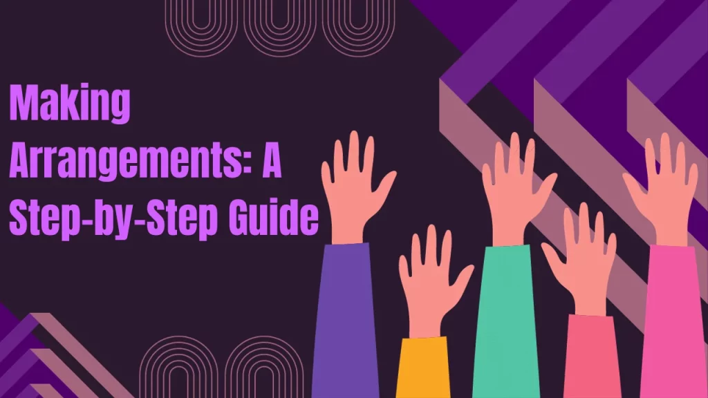 Making Arrangements: A Step-by-Step Guide