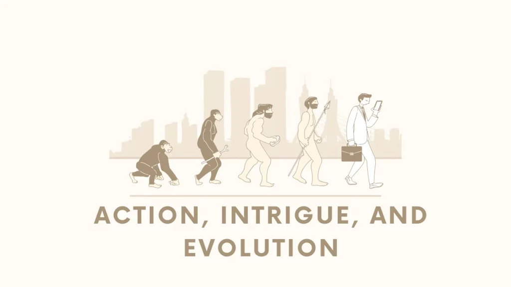 Action, Intrigue, and Evolution