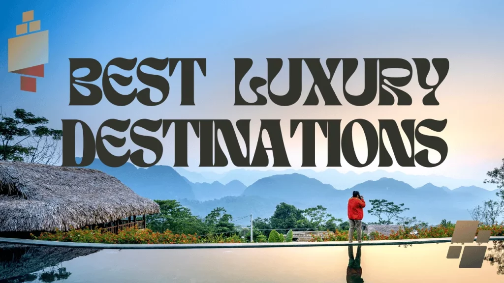Best Luxury Destinations for 2024