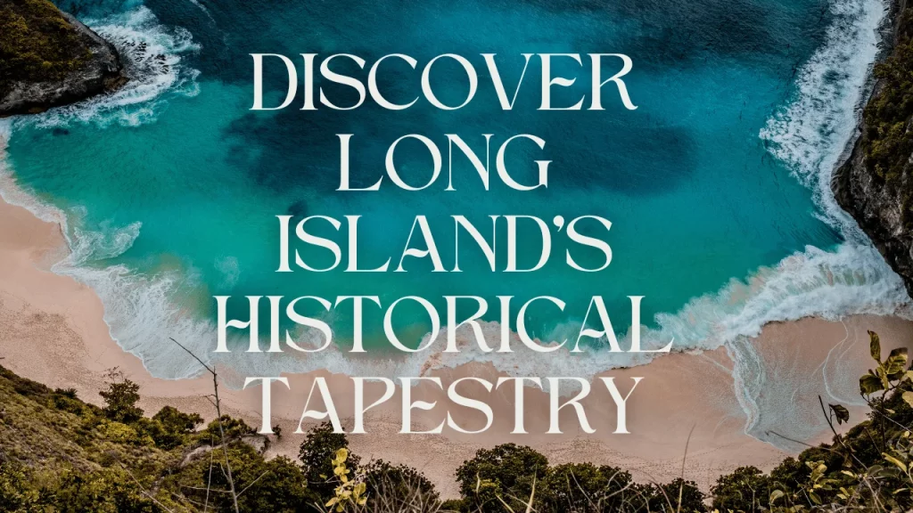 Discover Long Island's Historical Tapestry