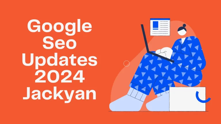 Google Seo Updates 2024 Jackyan