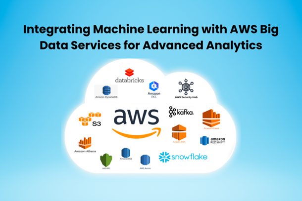 Integrating Machine Learning with AWS Big Data Services for Advanced Analytics