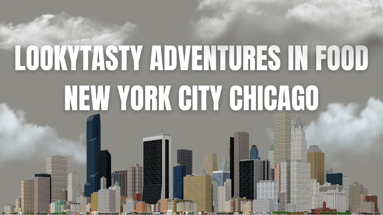 LookyTasty Adventures in Food New York City Chicago
