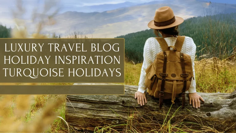Luxury Travel Blog Holiday Inspiration Turquoise Holidays