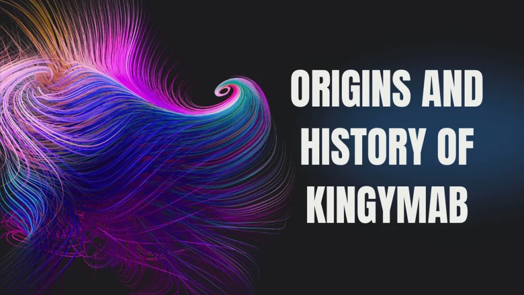 Origins and History of Kingymab