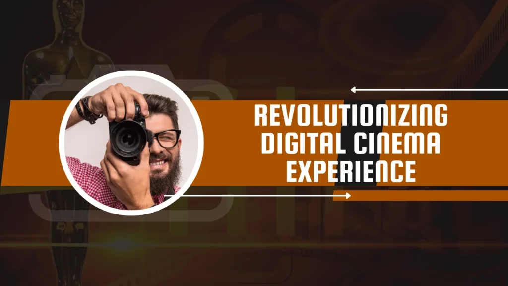 Revolutionizing Digital Cinema Experience
