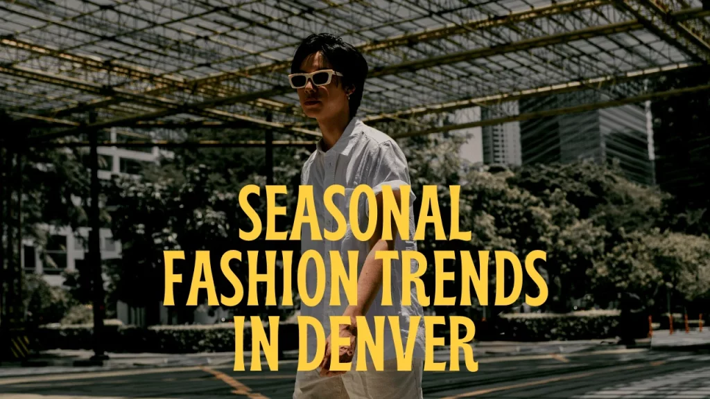 Seasonal Fashion Trends in Denver