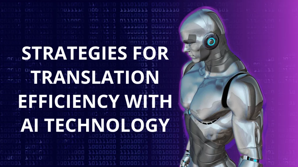 Strategies for Translation Efficiency with AI Technology