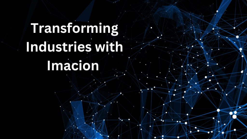 Transforming Industries with Imacion 