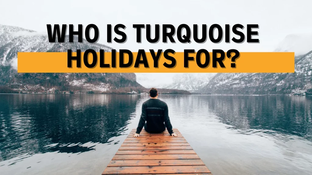 Who is Turquoise Holidays For?