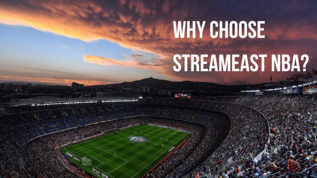 Why Choose StreamEast NBA?
