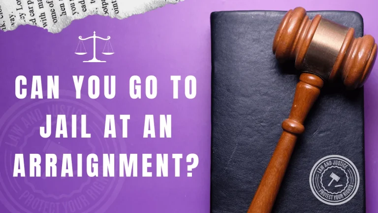 Can You Go to Jail at an Arraignment?