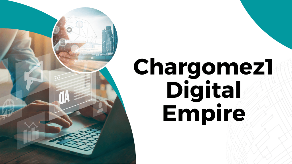 Chargomez1 Digital Empire