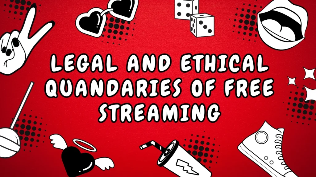 Legal and Ethical Quandaries of Free Streaming