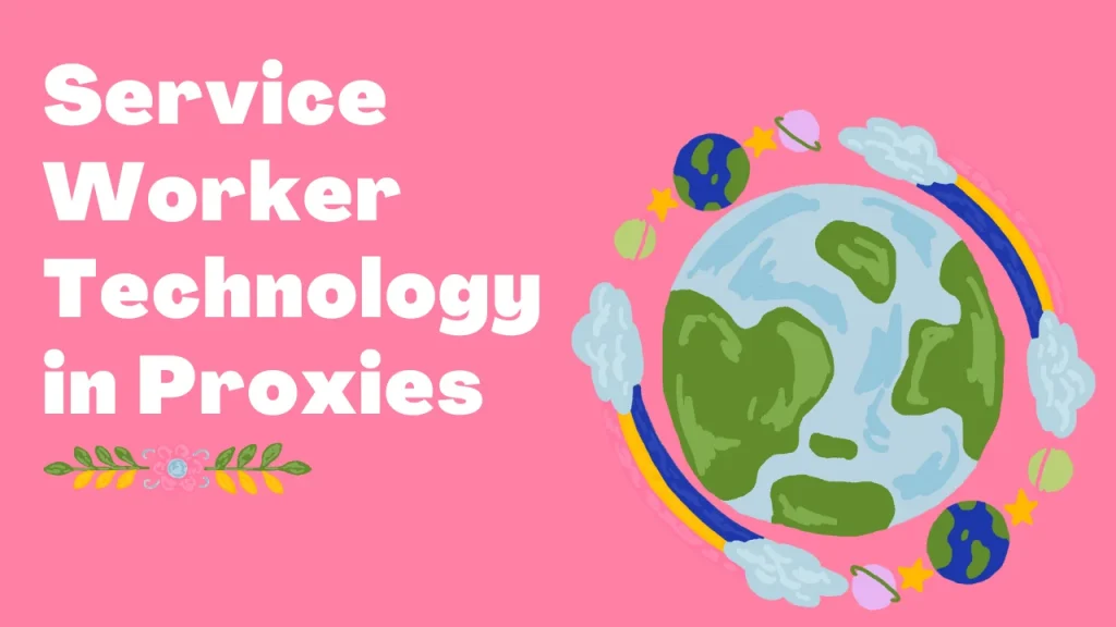 Service Worker Technology in Proxies 