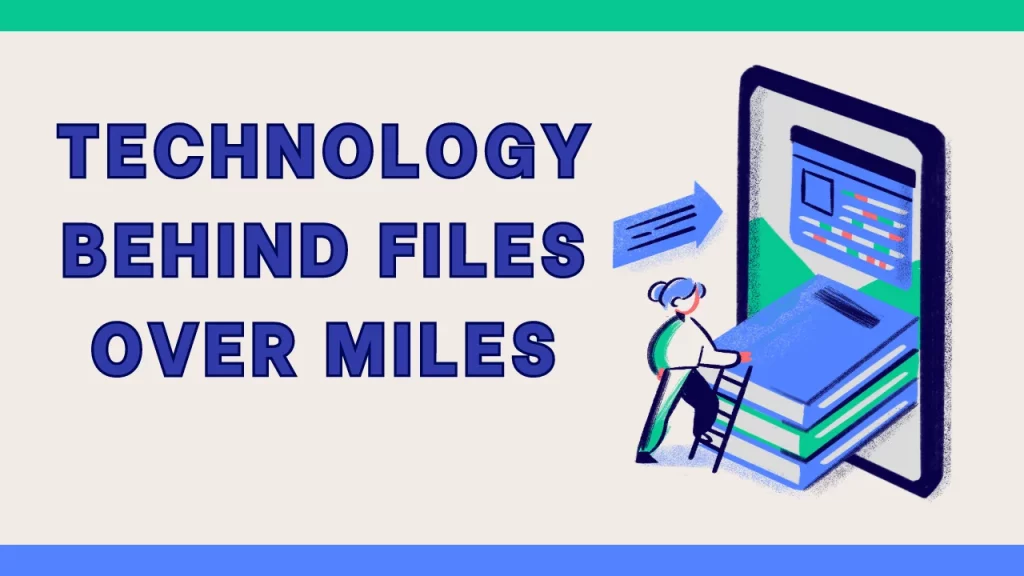 Technology Behind Files Over Miles