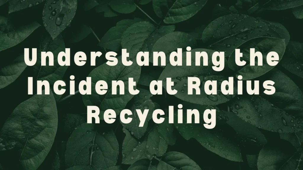 Understanding the Incident at Radius Recycling