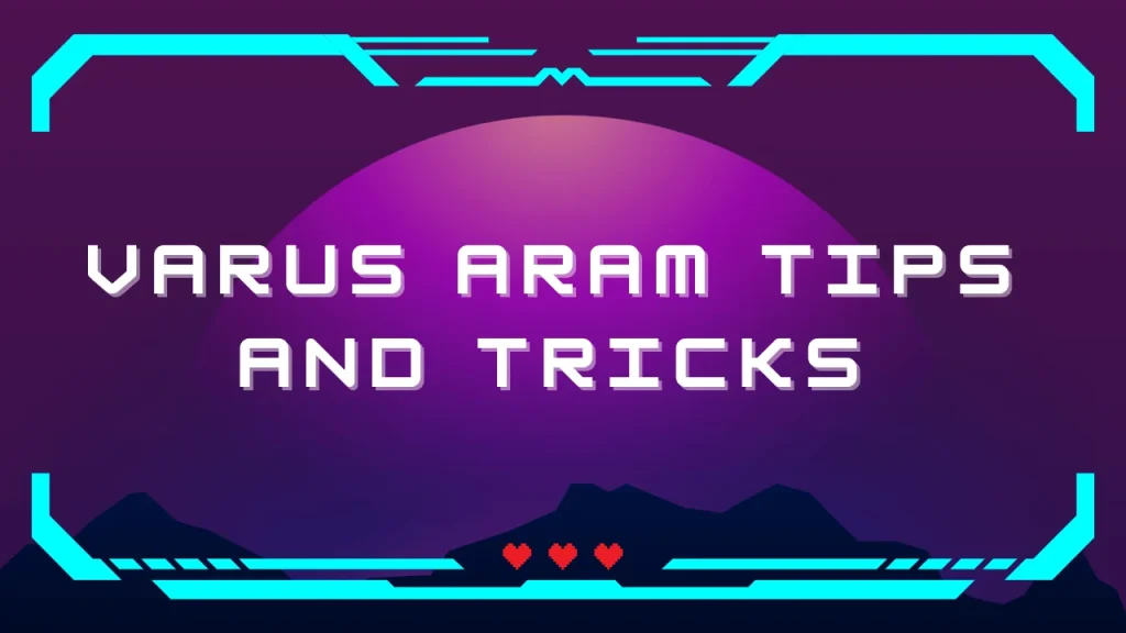 Varus ARAM Tips and Tricks