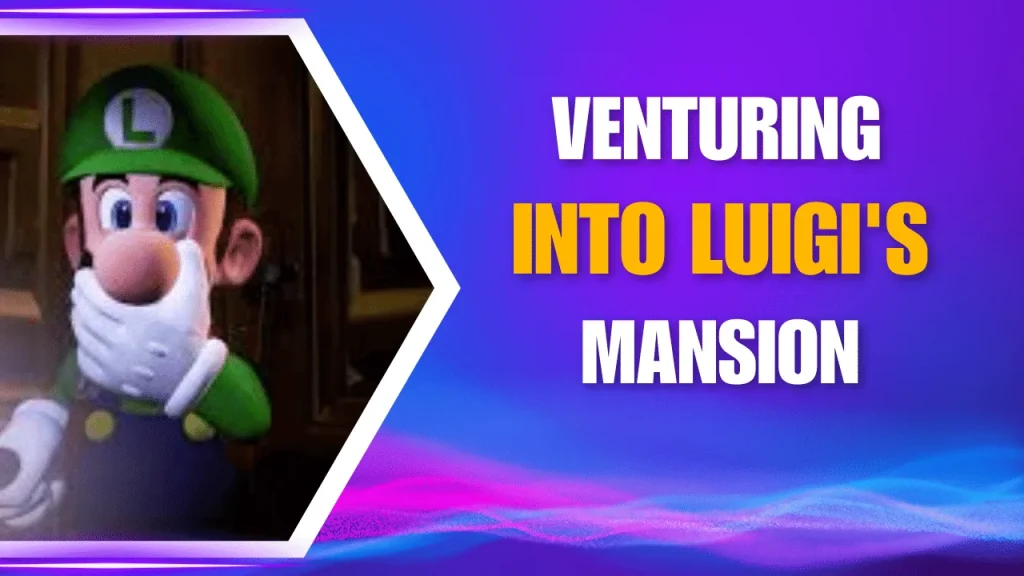 Venturing into Luigi's Mansion