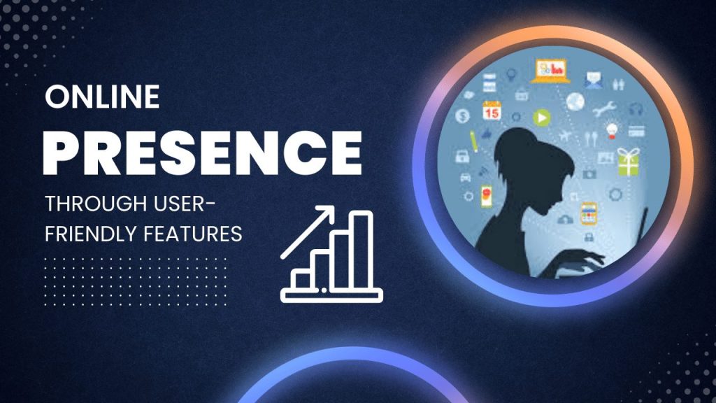 Online Presence Through User-Friendly Features