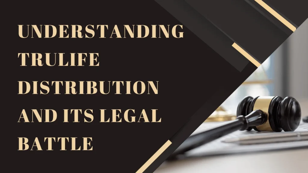 Understanding Trulife Distribution and Its Legal Battle