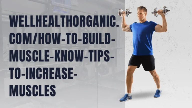 Wellhealthorganic.comHow-To-Build-Muscle-Know-Tips-To-Increase-Muscles