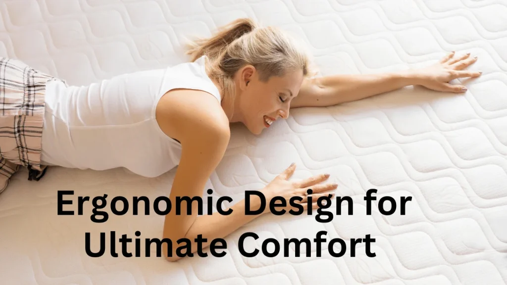 Ergonomic Design for Ultimate Comfort