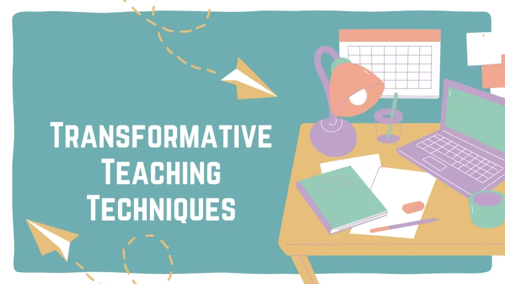 Transformative Teaching Techniques